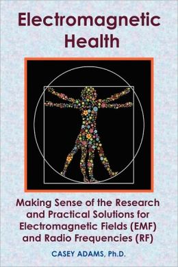 Electromagnetic Health: Making Sense of the Research and Practical Solutions for Electromagnetic Fields (EMF) and Radio Frequencies (RF)