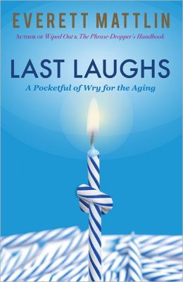 Last Laughs - A Pocketful of Wry for the Aging Everett Mattlin