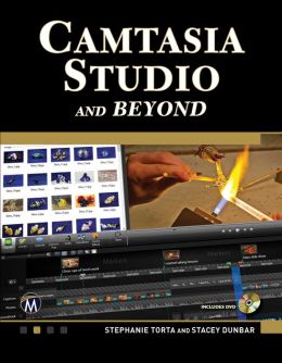 Camtasia Studio and Beyond: The Complete Guide Charles Thies