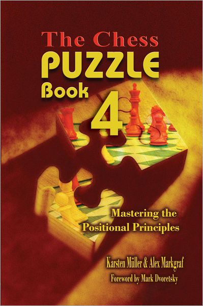 Download italian audio books The Chess Puzzle, Book 4: Mastering the Positional Principles in English 9781936490523 by Karsten Mueller, Alex Markgraf 