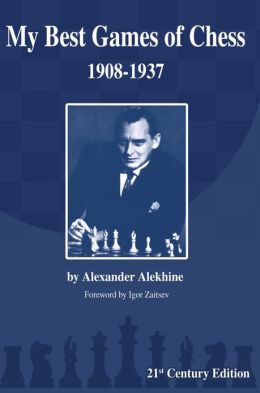 My Best Games of Chess: 1908-1937 Alexander Alekhine and Igor Zaitsev