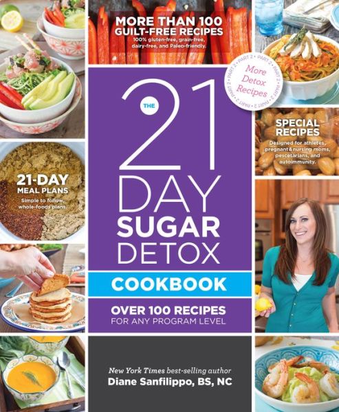 The 21-Day Sugar Detox Cookbook: Over 100 Recipes for any Program Level