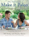 Book Cover Image. Title: Make it Paleo:  Over 200 Grain Free Recipes For Any Occasion, Author: Bill Staley