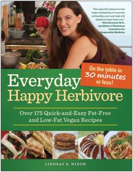 Everyday Happy Herbivore: Over 175 Quick-and-Easy Fat-Free and Low-Fat Vegan Recipes Lindsay S. Nixon