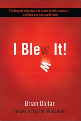 I Blew It!: The Biggest Mistakes I've Made in Kids's Ministry... and How You Can Avoid Them