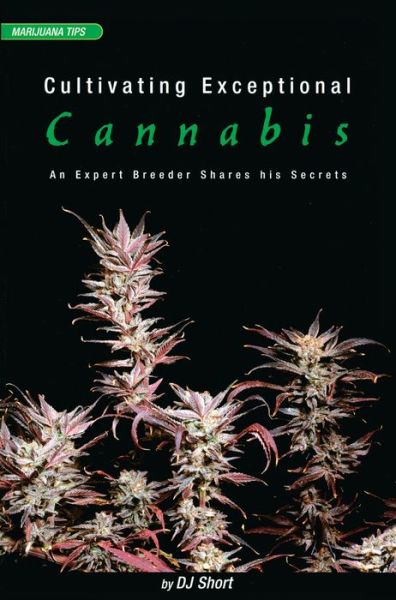 Amazon stealth ebook download Cultivating Exceptional Cannabis: An Expert Breeder Shares His Secrets by DJ Short MOBI