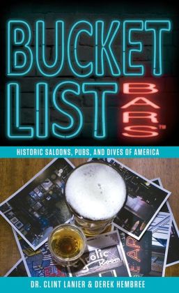 Bucket List Bars: Historic Saloons, Pubs, and Dives of America Derek Hembree