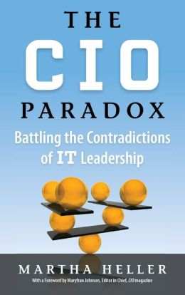 The CIO Paradox: Battling the Contradictions of IT Leadership