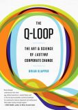 Book Cover Image. Title: The Q-Loop:  The Art & Science of Lasting Corporate Change (Enhanced Edition), Author: Brian Klapper