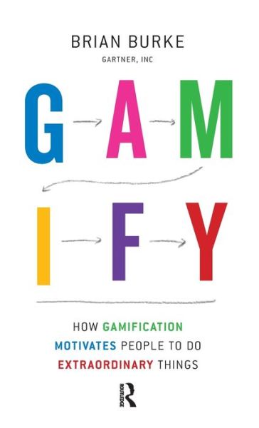 Download epub books Gamify: How Gamification Motivates People to Do Extraordinary Things 9781937134853 FB2 DJVU CHM by Brian Burke