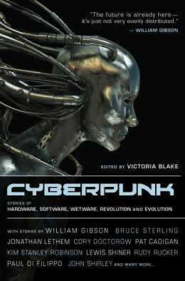 Cyberpunk: Stories of Hardware, Software, Wetware, Evolution, and Revolution Victoria Blake