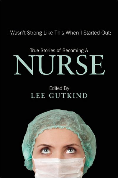 Ebook mobi download I Wasn't Strong Like This When I Started Out: True Stories of Becoming a Nurse