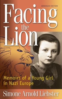 Facing The Lion: Memoirs of a Young Girl in Nazi Europe Simone Arnold Liebster