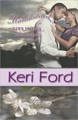 Uninhibited in Apple Trail, Arkansas - Volume 2 Keri Ford