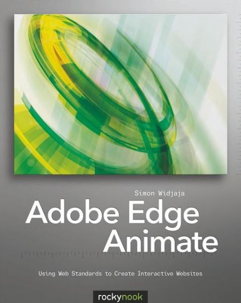 Adobe Edge Animate: Using Web Standards to Create Interactive Websites
