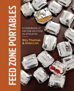 Feed Zone Portables: A Cookbook of On-the-Go Food for Athletes (The Feed Zone) Biju K. Thomas, Allen Lim PhD, Taylor Phinney and Tim Johnson