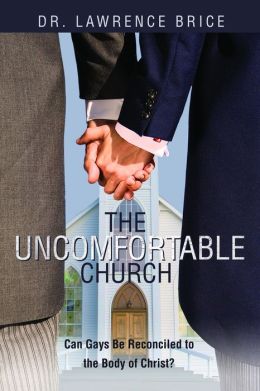 The Uncomfortable Church: Can Gays Be Reconciled to the Body of Christ?