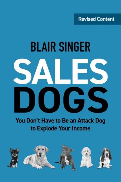 Read books for free online no download Sales Dogs: You Don't Have to be an Attack Dog to Explode Your Income