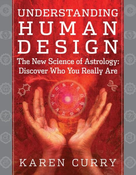 French ebook free download Understanding Human Design: The New Science of Astrology: Discover Who You Really Are by Karen Curry