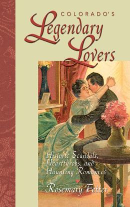 Colorado's Legendary Lovers: Historic Scandals, Heartthrobs, and Haunting Romances