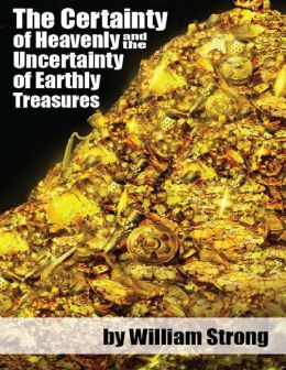 The Certainty of Heavenly and the Uncertainty of Earthly Treasures