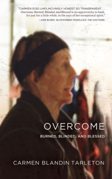 Overcome: Burned, Blinded, and Blessed