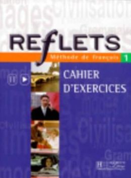 Reflets 1: Methode de Francais: Cahier d'Exercices (French Edition) Guy Capelle