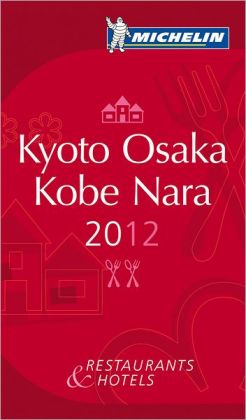 MICHELIN Guide - Kyoto Osaka Kobe Nara 2012: Restaurants & Hotels