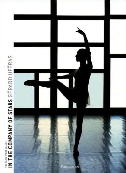 In the Company of Stars: The Paris Opera Ballet Gerard Uferas