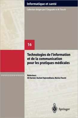 Technologies de l'information et de la communication pour les pratiques medicales: Comptes rendus des dixiemes Journees Francophones d'Informatique Medicale, Tunis, 4 et 5 septembre 2003