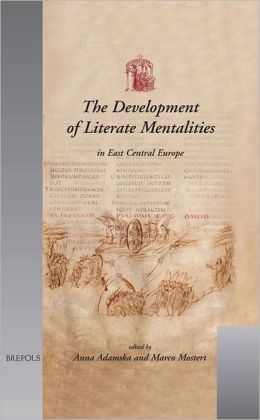 The Development of Literate Mentalities in East Central Europe