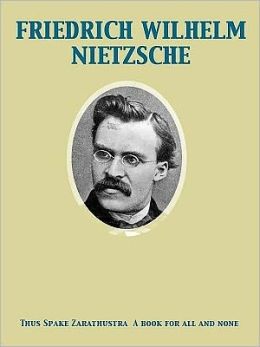Thus Spake Zarathustra: A Book for All and None Friedrich Wilhelm Nietzsche