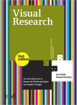 Visual Research (2nd ed.): An Introduction to Research Methodologies in Graphic Design (Required Reading Range) Ian Noble and Russell Bestley