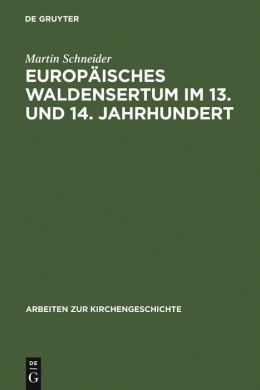 Europaisches Waldensertum Im 13. Und 14. Jahrhundert,Gemeinschaftsform-Frommigkeit-Sozialer Hintergrund