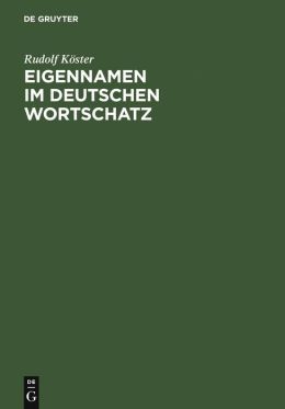 Eigennamen Im Deutschen Wortschatz: Ein Lexikon