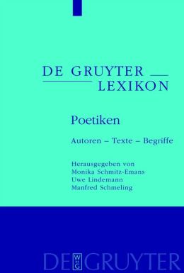 Poetiken: Autoren - Texte - Begriffe (de Gruyter Lexikon) Monika Schmitz-Emans
