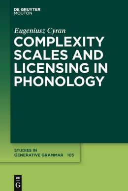 Complexity Scales and Licensing in Phonology Eugeniusz Cyran