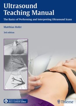 Ultrasound Teaching Manual: The Basics of Performing and Interpreting Ultrasound Scans Matthias Hofer