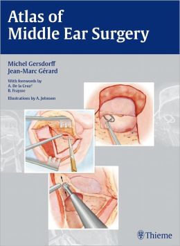 Atlas of Middle Ear Surgery Michel Gersdorff and Jean-Marc Gerard