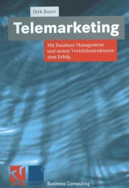 Telemarketing: Mit Database Management und neuen Vertriebsstrukturen zum Erfolg