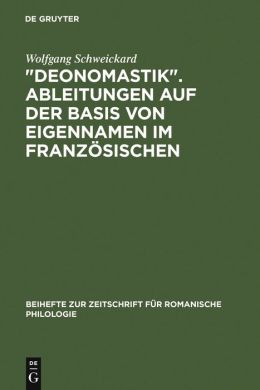 Deonomastik: Ableitungen Auf der Basis Von Eigennamen Im Französischen: Unter Vergleichender Berücksichtigung des Italienischen, Rumänischen und Spanischen