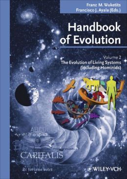 Handbook of Evolution: Volume II: The Evolution of Living Systems (including Hominids)