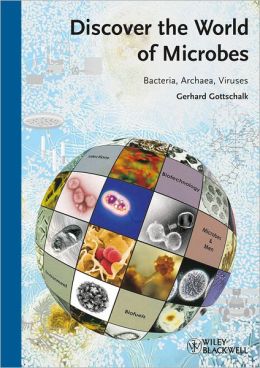Discover the World of Microbes: Bacteria, Archaea, and Viruses Gerhard Gottschalk