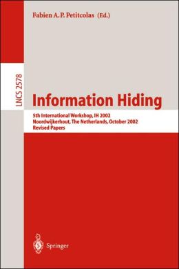 Information Hiding: 5th International Workshop, IH 2002, Noordwijkerhout, The Netherlands, October 7-9, 2002, Revised Papers