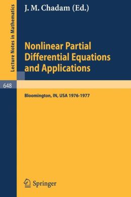 Nonlinear Partial Differential Equations and Applications: Proceedings of a Special Seminar, Held at Indiana University, 1976-1977 (Lecture Notes in Mathematics) J.M. Chadam