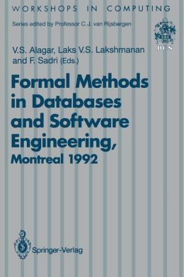 Formal Methods in Databases and Software Engineering: Proceedings of the Workshop on Formal Methods in Databases and Software Engineering, Montreal, Canada, 15-16 May 1992