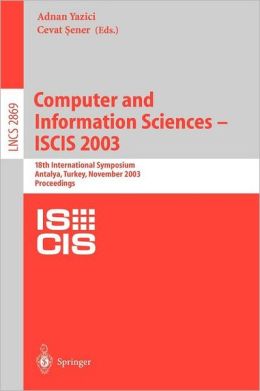 Computer and Information Sciences -- ISCIS 2003: 18th International Symposium, Antalya, Turkey, November 3-5, 2003, Proceedings Adnan Yazici, Cevat Sener