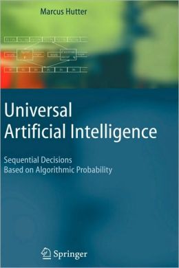 Universal Artificial Intelligence: Sequential Decisions Based on Algorithmic Probability