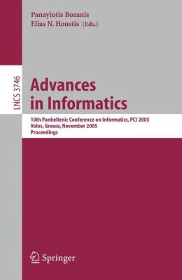 Advances in Informatics: 10th Panhellenic Conference on Informatics, PCI 2005, Volas, Greece, November 11-13, 2005, Proceedings (Lecture Notes in ... Computer Science and General Issues) Panayiotis Bozanis