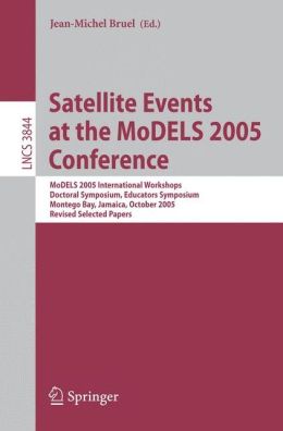 Satellite Events at the MoDELS 2005 Conference: MoDELS 2005 International Workshop OCLWS, MoDeVA, MARTES, AOM, MTiP, WiSME, MODAUI, Nfc, MDD, WUsCaM, ... / Programming and Software Engineering) Jean-Michel Bruel